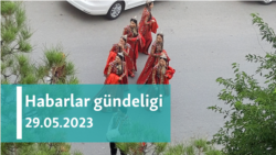Habarlar gündeligi - 29-njy maý 2023-nji ýyl
