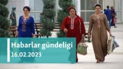 Habarlar gündeligi - 16-njy fewral 2023-nji ýyl