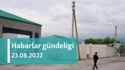 Habarlar gündeligi - 23-nji awgust, 2022-nji ýyl