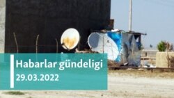 Habarlar gündeligi - 29-njy mart, 2022-nji ýyl