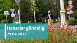 Habarlar gündeligi - 29-njy aprel, 2022-nji ýyl
