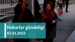 Habarlar gündeligi - 2-nji ýanwar 2023-nji ýyl