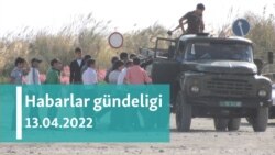 Habarlar gündeligi - 13-nji aprel, 2022-nji ýyl