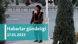 Habarlar gündeligi - 17-nji ýanwar 2023-nji ýyl