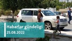 Habarlar gündeligi - 25-nji awgust, 2022-nji ýyl